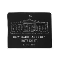 How Hard Can It Be Boy Do It Harris 2024 Mousepad