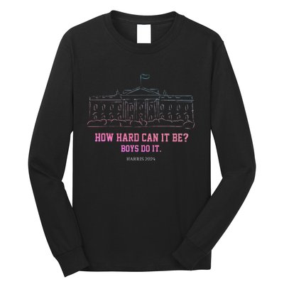 How Hard Can It Be Do It Harris 2024 Long Sleeve Shirt