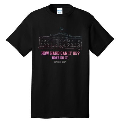 How Hard Can It Be Do It Harris 2024 Tall T-Shirt