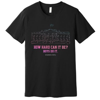 How Hard Can It Be Do It Harris 2024 Premium T-Shirt