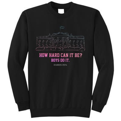 How Hard Can It Be Do It Harris 2024 Tall Sweatshirt