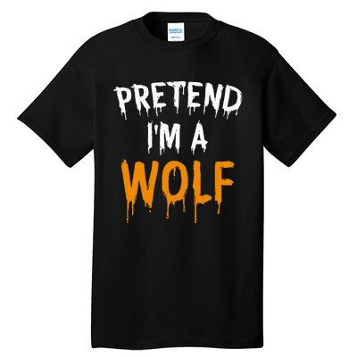 Hilarious Halloween Costume Idea Pretend I'm a Wolf Tall T-Shirt