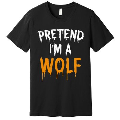 Hilarious Halloween Costume Idea Pretend I'm a Wolf Premium T-Shirt