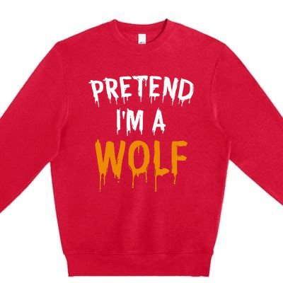 Hilarious Halloween Costume Idea Pretend I'm a Wolf Premium Crewneck Sweatshirt