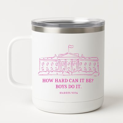 How Hard Can It Be Boy Do It Kamala 2024 Madam Presidential 12 oz Stainless Steel Tumbler Cup