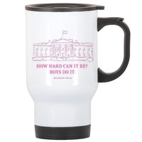 How Hard Can It Be Boy Do It Kamala 2024 Madam Presidential Stainless Steel Travel Mug