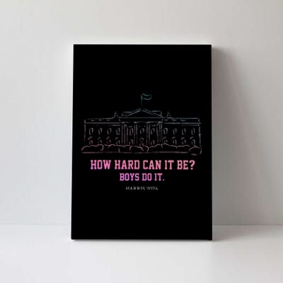 How Hard Can It Be Boy Do It Harris 2024 Gift Canvas