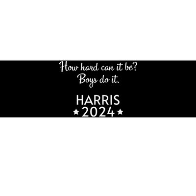 How Hard Can It Be Boy Do It. Harris 2024 Bumper Sticker