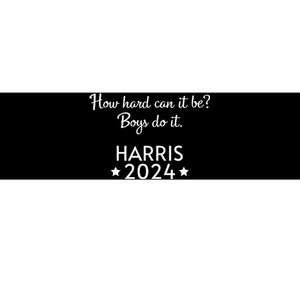 How Hard Can It Be Boy Do It. Harris 2024 Bumper Sticker