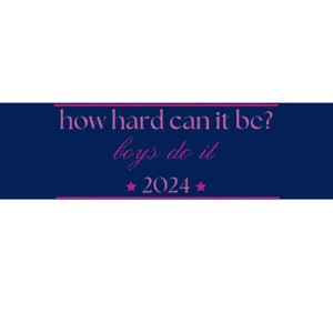 How Hard Can It Be Do It 2024 Bumper Sticker