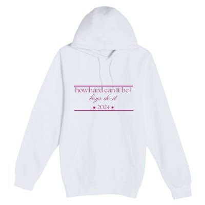 How Hard Can It Be Do It 2024 Premium Pullover Hoodie