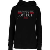 How Hard Can It Be Boy Do It. Kamala Harris 2024 Womens Funnel Neck Pullover Hood