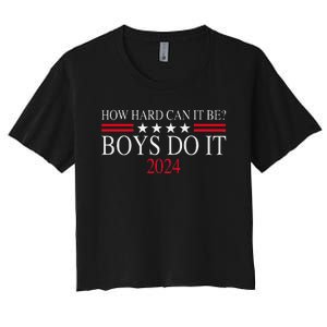 How Hard Can It Be Boy Do It. Kamala Harris 2024 Women's Crop Top Tee