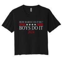 How Hard Can It Be Boy Do It. Kamala Harris 2024 Women's Crop Top Tee