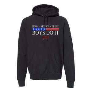 How Hard Can It Be Boy Do It. Kamala Harris 2024 Premium Hoodie