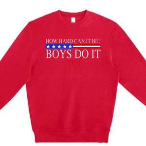 How Hard Can It Be Boy Do It. Kamala Harris 2024 Premium Crewneck Sweatshirt