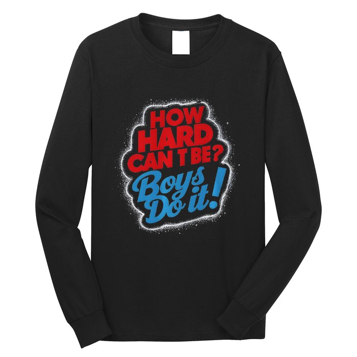 How Hard Can It Be Boy Do It. Kamala Harris 2024 Long Sleeve Shirt