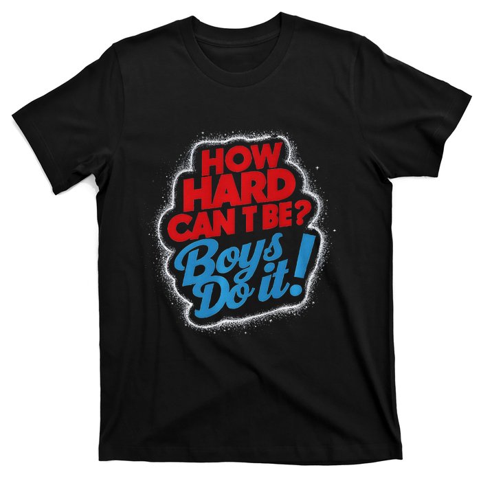 How Hard Can It Be Boy Do It. Kamala Harris 2024 T-Shirt