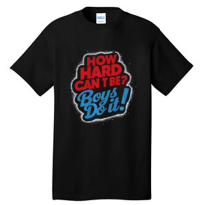 How Hard Can It Be Boy Do It. Kamala Harris 2024 Tall T-Shirt