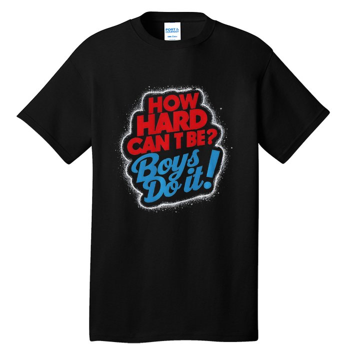 How Hard Can It Be Boy Do It. Kamala Harris 2024 Tall T-Shirt