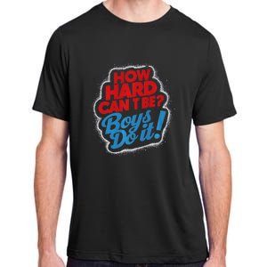 How Hard Can It Be Boy Do It. Kamala Harris 2024 Adult ChromaSoft Performance T-Shirt