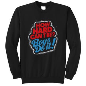 How Hard Can It Be Boy Do It. Kamala Harris 2024 Tall Sweatshirt