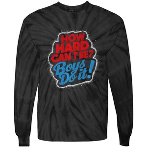 How Hard Can It Be Boy Do It. Kamala Harris 2024 Tie-Dye Long Sleeve Shirt