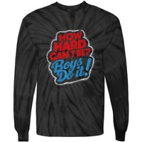 How Hard Can It Be Boy Do It. Kamala Harris 2024 Tie-Dye Long Sleeve Shirt