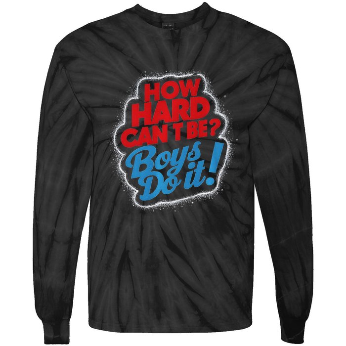 How Hard Can It Be Boy Do It. Kamala Harris 2024 Tie-Dye Long Sleeve Shirt