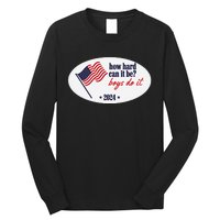 How Hard Can It Be Boy Do It Long Sleeve Shirt