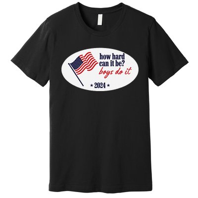 How Hard Can It Be Boy Do It Premium T-Shirt