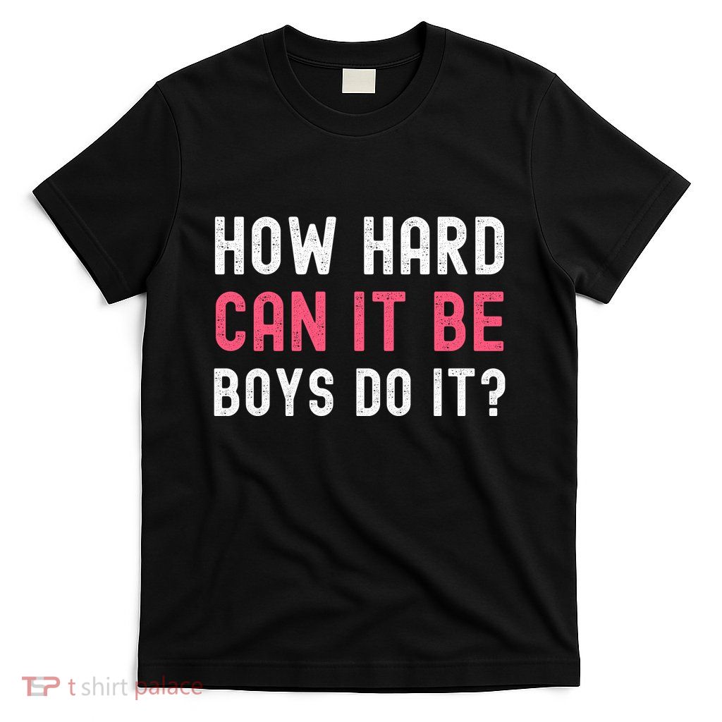 How Hard Can It Be Boys Do It T-Shirt