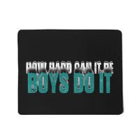 How Hard Can It Be Boy Do It Mousepad