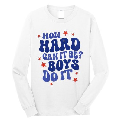 How Hard Can It Be Do It  Madam President 2024 Long Sleeve Shirt