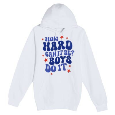 How Hard Can It Be Do It  Madam President 2024 Premium Pullover Hoodie