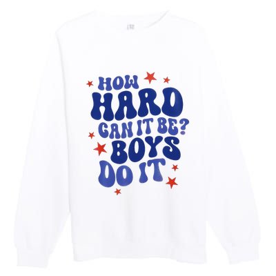 How Hard Can It Be Do It  Madam President 2024 Premium Crewneck Sweatshirt