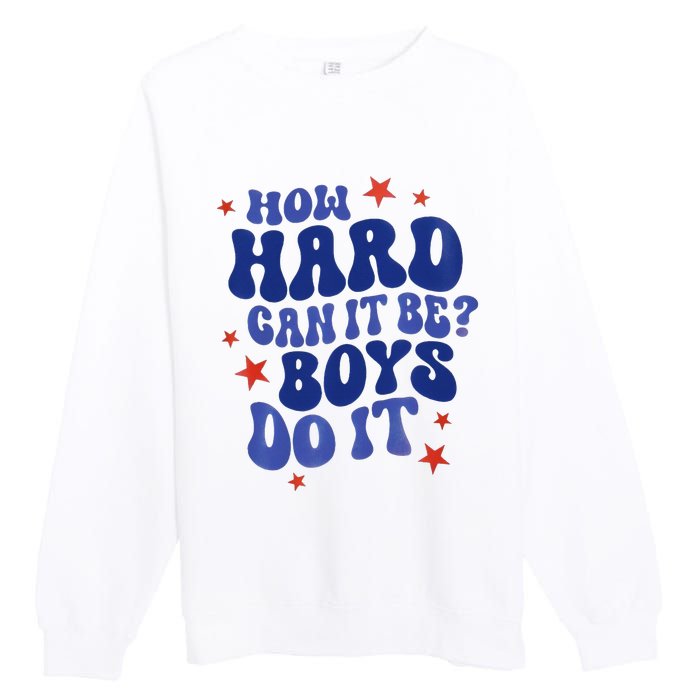 How Hard Can It Be Do It  Madam President 2024 Premium Crewneck Sweatshirt