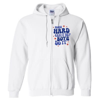 How Hard Can It Be Do It  Madam President 2024 Full Zip Hoodie