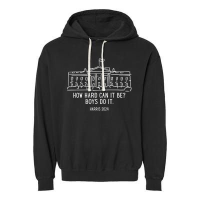 How Hard Can It Be Boys Do It Harris 2024 Political Garment-Dyed Fleece Hoodie