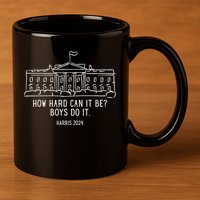 How Hard Can It Be Boys Do It Harris 2024 Political 11oz C Handle Ceramic Mug