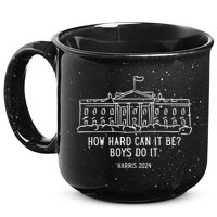 How Hard Can It Be Boys Do It Harris 2024 Political 15oz Campfire Ceramic Mug