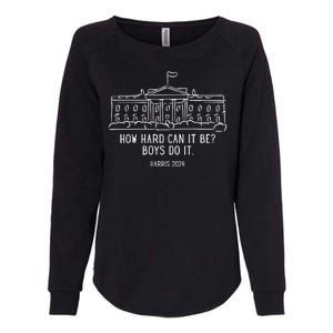 How Hard Can It Be Boys Do It Harris 2024 Political Womens California Wash Sweatshirt