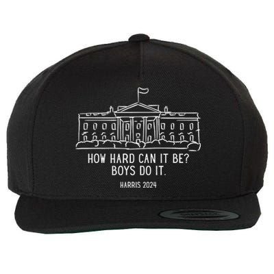 How Hard Can It Be Boys Do It Harris 2024 Political Wool Snapback Cap