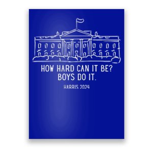 How Hard Can It Be Boys Do It Harris 2024 Political Poster