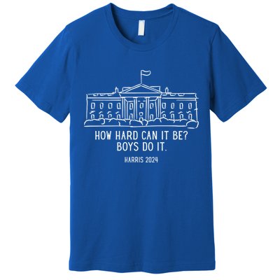 How Hard Can It Be Boys Do It Harris 2024 Political Premium T-Shirt