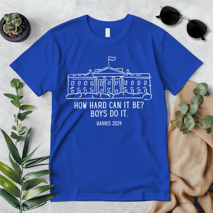 How Hard Can It Be Boys Do It Harris 2024 Political Premium T-Shirt