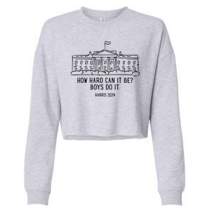 How Hard Can It Be Boys Do It Harris 2024 Political Cropped Pullover Crew