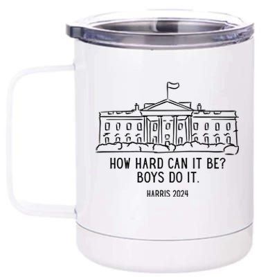 How Hard Can It Be Boys Do It Harris 2024 Political 12 oz Stainless Steel Tumbler Cup