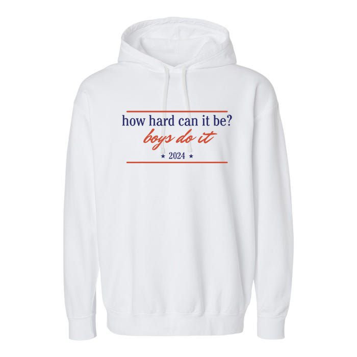 How Hard Can It Be Boy Do It 2024 Garment-Dyed Fleece Hoodie