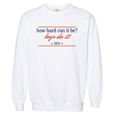 How Hard Can It Be Boy Do It 2024 Garment-Dyed Sweatshirt